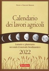 Calendario dei lavori agricoli 2022. Lunario e planetario secondo il metodo biodinamico