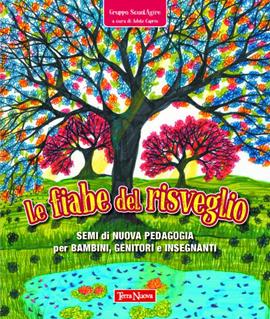 Le fiabe del risveglio. Semi di nuova pedagogia per bambini, genitori e insegnanti  - Libro Terra Nuova Edizioni 2021, Tutta un'altra scuola | Libraccio.it