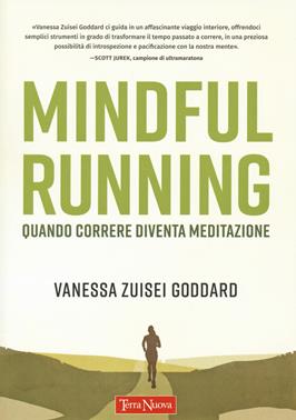Mindful running. Quando correre diventa meditazione - Vanessa Zuisei Goddard - Libro Terra Nuova Edizioni 2021, Salute naturale | Libraccio.it