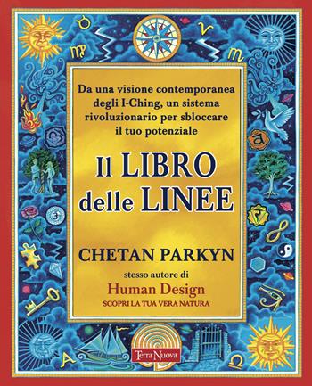 Il libro delle linee. Una visione contemporanea degli I-Ching per liberare il nostro potenziale. Per capire chi siamo e il potere che custodiamo in noi - Chetan Parkyn - Libro Terra Nuova Edizioni 2023, Nuovi paradigmi | Libraccio.it