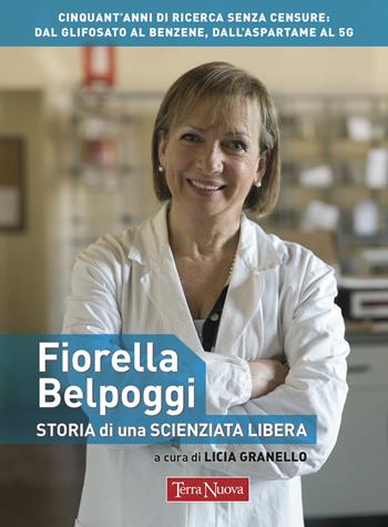 Fiorella Belpoggi. Storia di una scienziata libera  - Libro Terra Nuova Edizioni 2022 | Libraccio.it