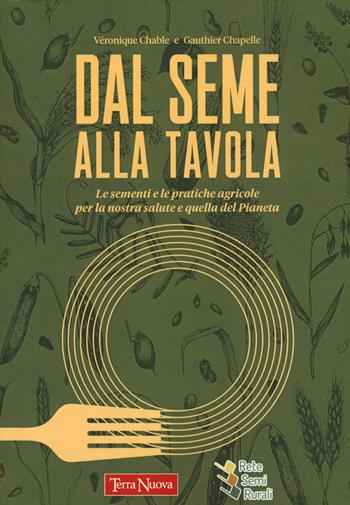 Dal seme alla tavola. Le sementi e le pratiche agricole per la nostra salute e quella del Pianeta - Véronique Chable, Gauthier Chapelle - Libro Terra Nuova Edizioni 2022, Coltivare secondo natura | Libraccio.it