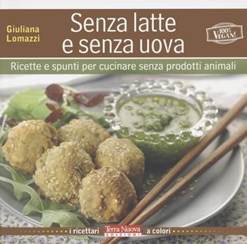 Senza latte e senza uova. Ricette e spunti per cucinare senza prodotti animali - Giuliana Lomazzi - Libro Terra Nuova Edizioni 2022 | Libraccio.it