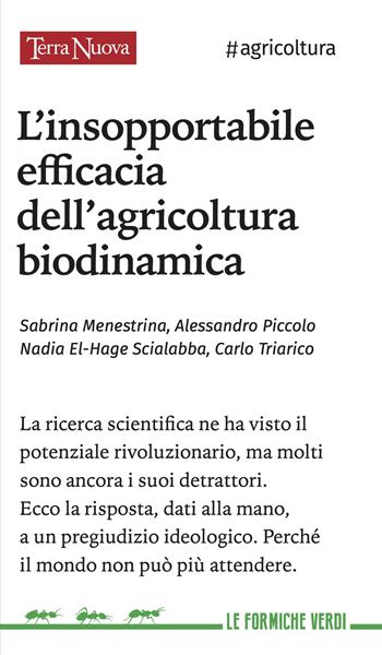 L'insopportabile efficacia dell'agricoltura biodinamica - Sabrina Menestrina, Alessandro Piccolo, Carlo Triarico - Libro Terra Nuova Edizioni 2022, Le formiche verdi | Libraccio.it