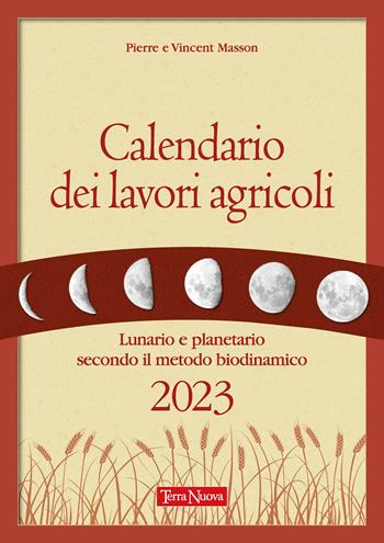 Calendario dei lavori agricoli. Lunario e planetario secondo il metodo biodinamico - Pierre Masson, Vincent Masson - Libro Terra Nuova Edizioni 2022, Coltivare secondo natura | Libraccio.it