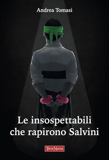 Le insospettabili che rapirono Salvini - Andrea Tomasi - Libro Terra Nuova Edizioni 2022 | Libraccio.it
