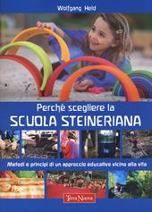 Perché scegliere la scuola steineriana. Metodi e principi di un approccio educativo vicino alla vita