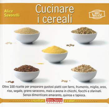 Cucinare i cereali - Alice Savorelli - Libro Terra Nuova Edizioni 2023, Bioricettari | Libraccio.it