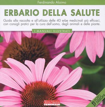 Erbario della salute. Ediz. a colori - Ferdinando Alaimo - Libro Terra Nuova Edizioni 2023, I manuali illustrati | Libraccio.it