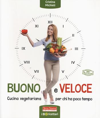 Buono e veloce. Cucina vegetariana per chi ha poco tempo. Ediz. a colori - Cristina Michieli - Libro Terra Nuova Edizioni 2023, Bioricettari | Libraccio.it