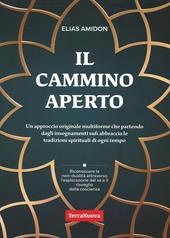 Il cammino aperto. Un approccio originale multiforme che partendo dagli insegnamenti sufi abbraccia le tradizioni spirituali di ogni tempo