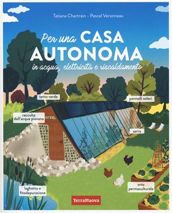 Per una casa autonoma in acqua, elettricità e riscaldamento - Tatiana Chartrain, Pascal Veronneau - Libro Terra Nuova Edizioni 2024, Casa bio | Libraccio.it