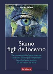 Siamo figli dell'oceano. Da uno dei padri del parto in acqua, una nuova visione per comprendere la profonda connessione tra noi umani e il mare