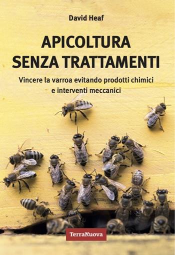 Apicoltura senza trattamenti. Vincere la varroa evitando prodotti chimici e interventi meccanici - David Heaf - Libro Terra Nuova Edizioni 2024, Coltivare secondo natura | Libraccio.it