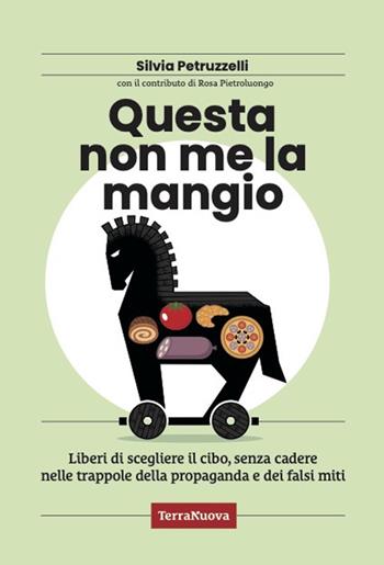 Questa non me la mangio! Liberi di scegliere il cibo, senza cadere nelle trappole della propaganda e dei falsi miti - Silvia Petruzzelli - Libro Terra Nuova Edizioni 2024, Salute naturale | Libraccio.it