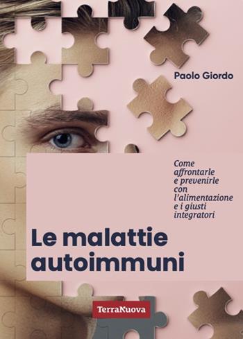 Le malattie autoimmuni. Come affrontarle e prevenirle con l'alimentazione e i giusti integratori - Paolo Giordo - Libro Terra Nuova Edizioni 2024, Salute naturale | Libraccio.it