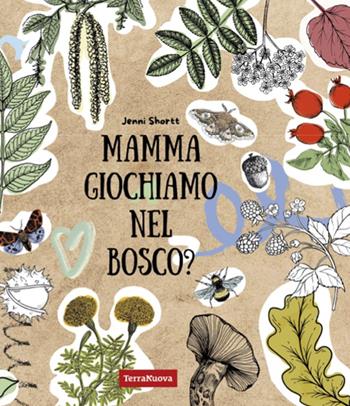 Mamma giochiamo nel bosco? 19 attività per avvicinare i bambini alla natura tramite la creatività e il sapere. Ediz. illustrata - Jenni Shortt - Libro Terra Nuova Edizioni 2024, Terra Nuova dei piccoli | Libraccio.it