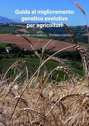Miglioramento genetico evolutivo: una guida per agricoltori. I vantaggi e i diversi metodi per produrre i propri semi e gestire le popolazioni evolutive - Salvatore Ceccarelli, Stefania Grando - Libro Terra Nuova Edizioni 2025, Coltivare secondo natura | Libraccio.it