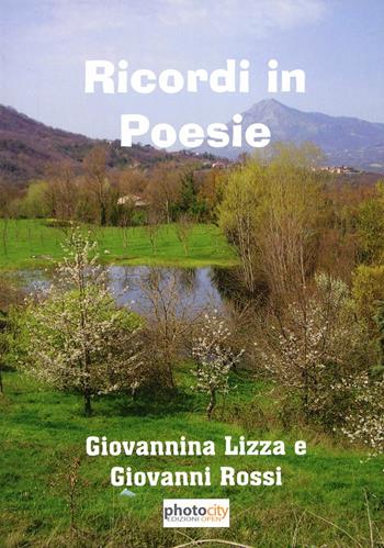 Ricordi in poesie - Giovanni Rossi, Giovannina Lizza - Libro Photocity.it 2011 | Libraccio.it