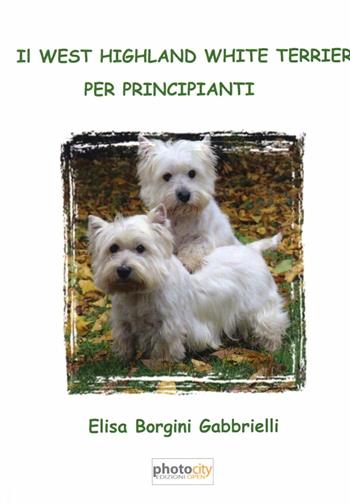 Il west highland white terrier per principianti - Elisa Borgini - Libro Photocity.it 2011 | Libraccio.it
