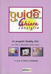 Le guide creative di Chiara consiglia. 10 progetti shabby chic