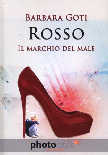 Rosso. Il marchio del male - Barbara Goti - Libro Photocity.it 2011 | Libraccio.it