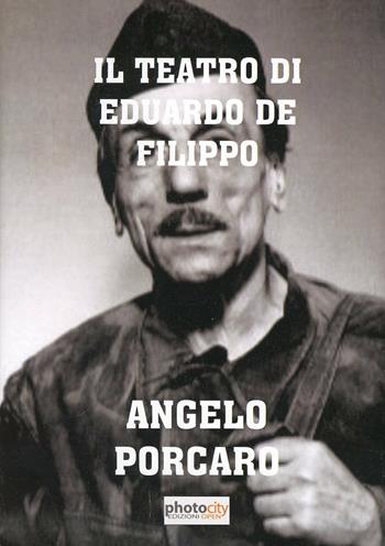 Il teatro di Eduardo De Filippo - Angelo Porcaro - Libro Photocity.it 2012 | Libraccio.it