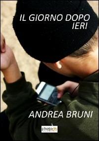 Il giorno dopo ieri - Andrea Bruni - Libro Photocity.it 2013 | Libraccio.it