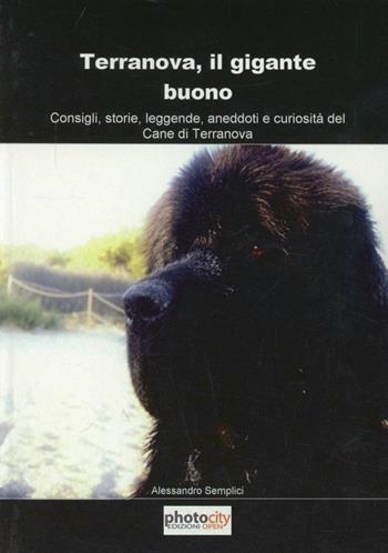 Terranova, il gigante buono. Consigli, storie, leggende, aneddoti e curiosità del cane di terranova - Alessandro Semplici - Libro Photocity.it 2011 | Libraccio.it