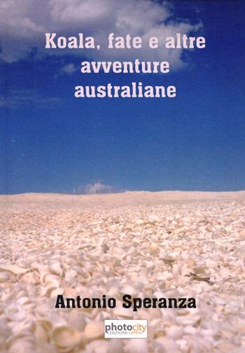 Koala, fate e altre avventure australiane - Antonio Speranza - Libro Photocity.it 2011 | Libraccio.it
