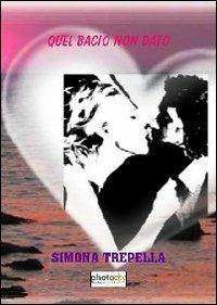 Quel bacio non dato - Simona Trepella - Libro Photocity.it 2012 | Libraccio.it