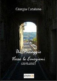 Un passaggio verso le emozioni (2010-2012) - Giorgia Catalano - Libro Photocity.it 2013 | Libraccio.it