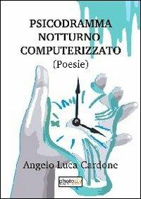 Psicodramma notturno computerizzato - Angelo Luca Cardone - Libro Photocity.it 2013 | Libraccio.it