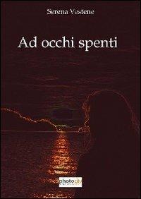 Ad occhi spenti - Serena Vestene - Libro Photocity.it 2013 | Libraccio.it