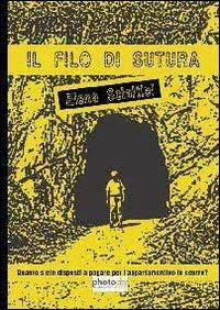 Il filo di sutura. Quanto siete disposti a pagare per l'appartamentino in centro? - Elena Scialtiel - Libro Photocity.it 2013 | Libraccio.it