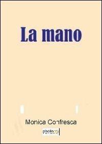 La mano - Monica Confresca - Libro Photocity.it 2013 | Libraccio.it
