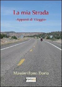 La mia strada. Appunti di viaggio - Massimiliano Doria - Libro Photocity.it 2013 | Libraccio.it