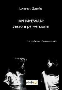 Ian McEwan. Sesso e perversione - Lorenzo Spurio - Libro Photocity.it 2013 | Libraccio.it