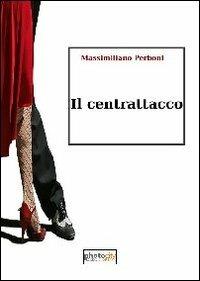 Il centrattacco - Massimiliano Perboni - Libro Photocity.it 2013 | Libraccio.it