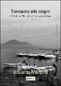 Torniamo alle origini. Antidoto al PIL, allo spread ed al tempo - Eduardo Martone - Libro Photocity.it 2013 | Libraccio.it