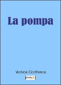 La pompa - Monica Confresca - Libro Photocity.it 2013 | Libraccio.it