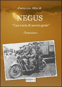 Negus. Una storia di povera gente - Ferruccio Alfaroli - Libro Photocity.it 2014 | Libraccio.it