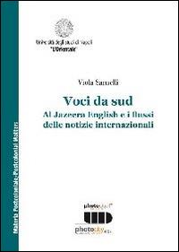 Voci da Sud. Al Jazeera English e i flussi delle notizie internazionali - Viola Sarnelli - Libro Photocity.it 2014 | Libraccio.it