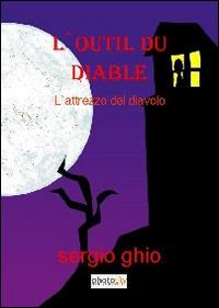L' outil di diable (L'attrezzo del diavolo) - Sergio Ghio - Libro Photocity.it 2014 | Libraccio.it