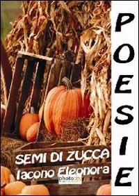 Semi di zucca - Eleonora Iacono - Libro Photocity.it 2014 | Libraccio.it