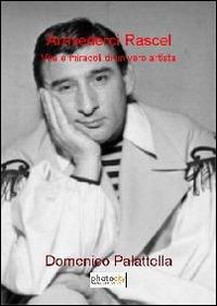 Arrivederci Rascel. Vita e miracoli di un vero artista - Domenico Palattella - Libro Photocity.it 2014 | Libraccio.it