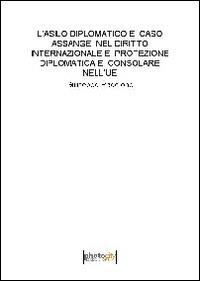 L' asilo diplomatico e caso Assange nel diritto internazionale e protezione diplomatica e consolare nell'UE - Giuseppe Paccione - Libro Photocity.it 2014 | Libraccio.it