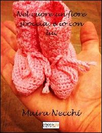 Nel cuore un fiore sboccia, e io con lui - Maira Necchi - Libro Photocity.it 2014 | Libraccio.it