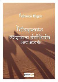L' eloquente mistero dell'India. Parte seconda - Federico Negro - Libro Photocity.it 2014 | Libraccio.it
