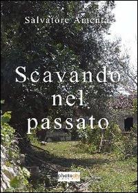 Scavando nel passato - Salvatore Amenta - Libro Photocity.it 2014 | Libraccio.it